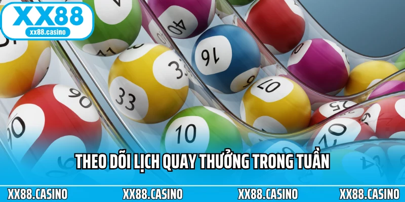 Theo dõi lịch quay thưởng trong tuần Theo dõi lịch quay thưởng trong tuần